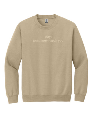 Stay; Tomorrow Needs You Crewneck Sweatshirt
