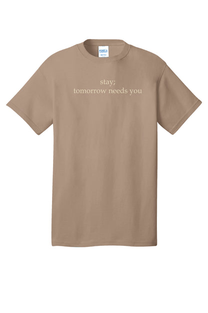 Stay; Tomorrow Needs You T-Shirt