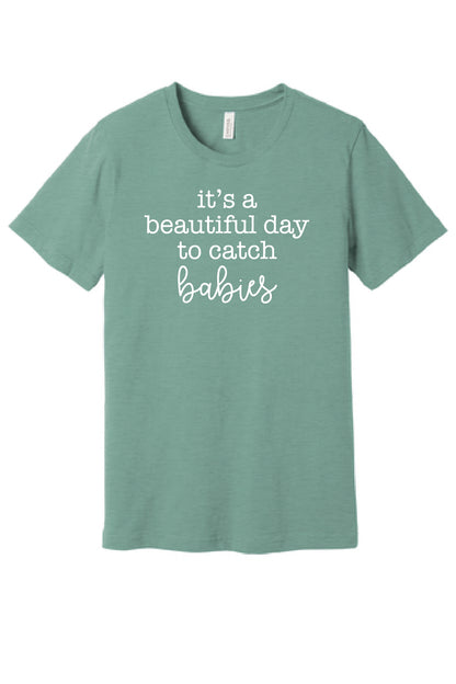 Beautiful Day to Catch Babies T-Shirt