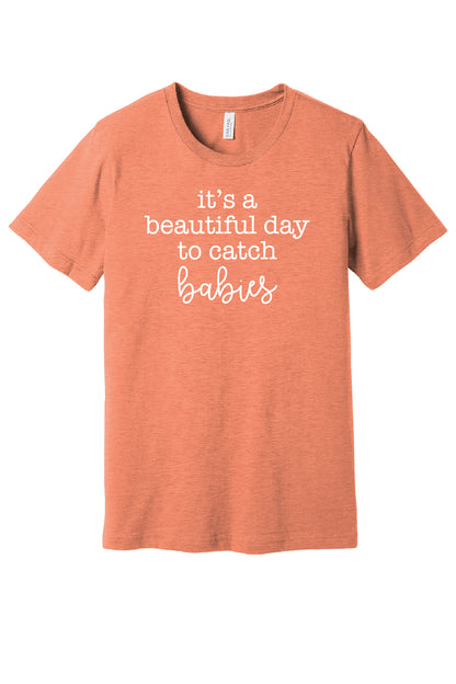 Beautiful Day to Catch Babies T-Shirt