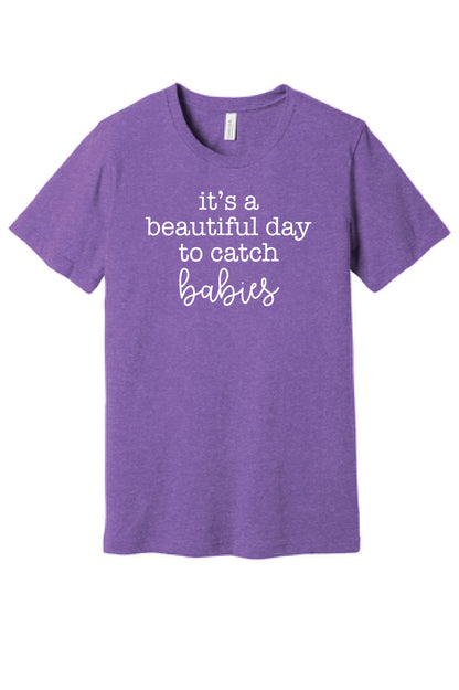 Beautiful Day to Catch Babies T-Shirt