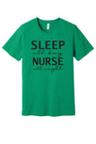 Sleep All Day / Nurse All Night T-Shirt